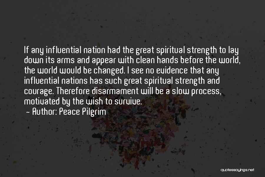 Peace Pilgrim Quotes: If Any Influential Nation Had The Great Spiritual Strength To Lay Down Its Arms And Appear With Clean Hands Before