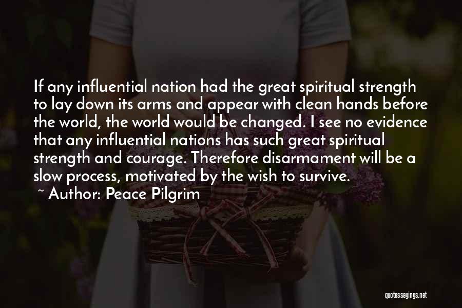 Peace Pilgrim Quotes: If Any Influential Nation Had The Great Spiritual Strength To Lay Down Its Arms And Appear With Clean Hands Before