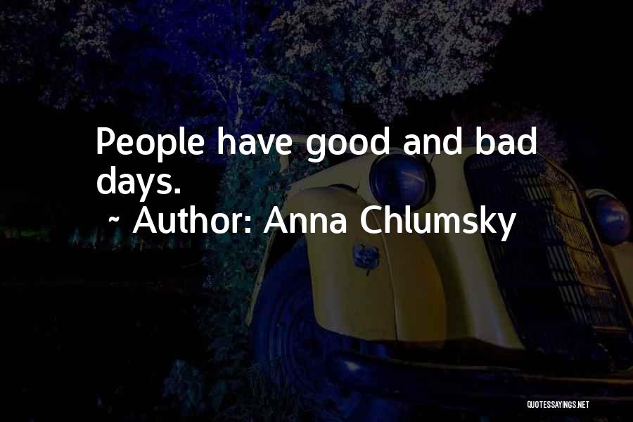 Anna Chlumsky Quotes: People Have Good And Bad Days.