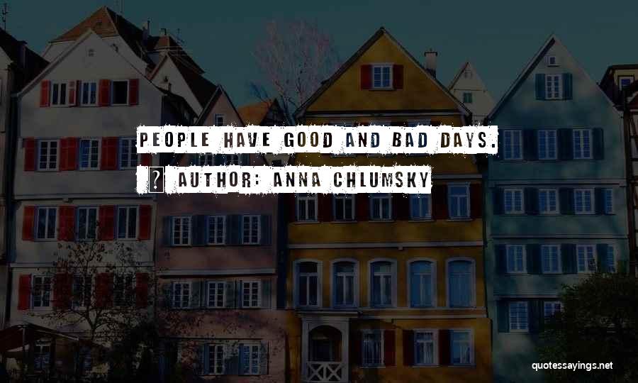 Anna Chlumsky Quotes: People Have Good And Bad Days.