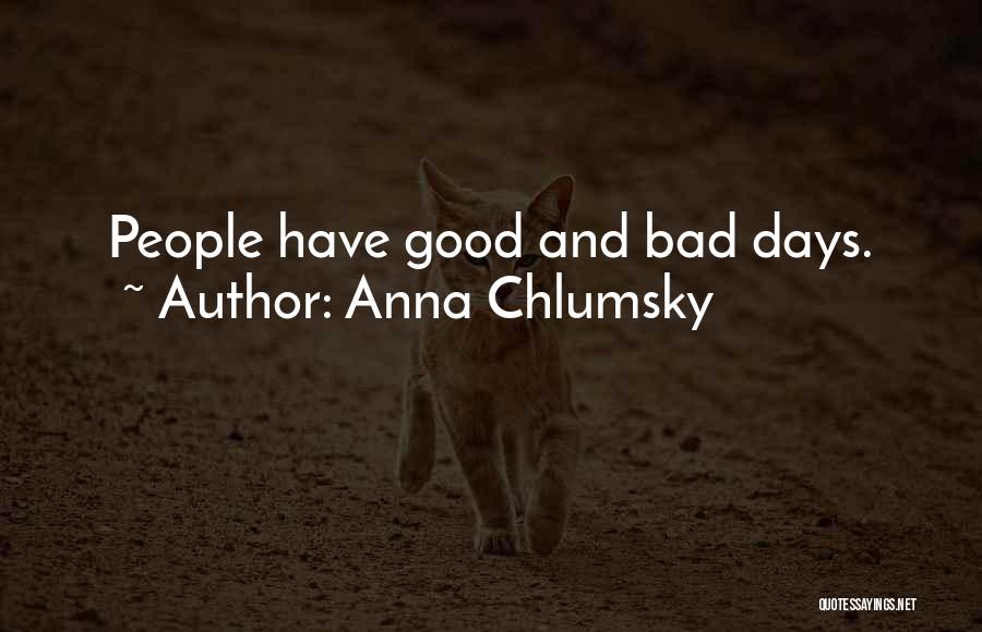 Anna Chlumsky Quotes: People Have Good And Bad Days.
