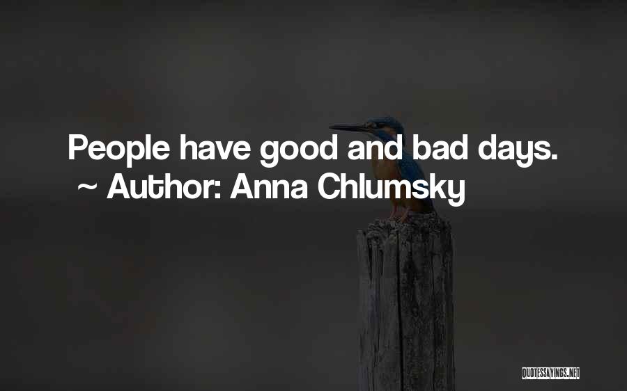 Anna Chlumsky Quotes: People Have Good And Bad Days.