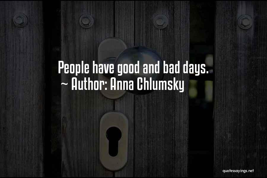 Anna Chlumsky Quotes: People Have Good And Bad Days.