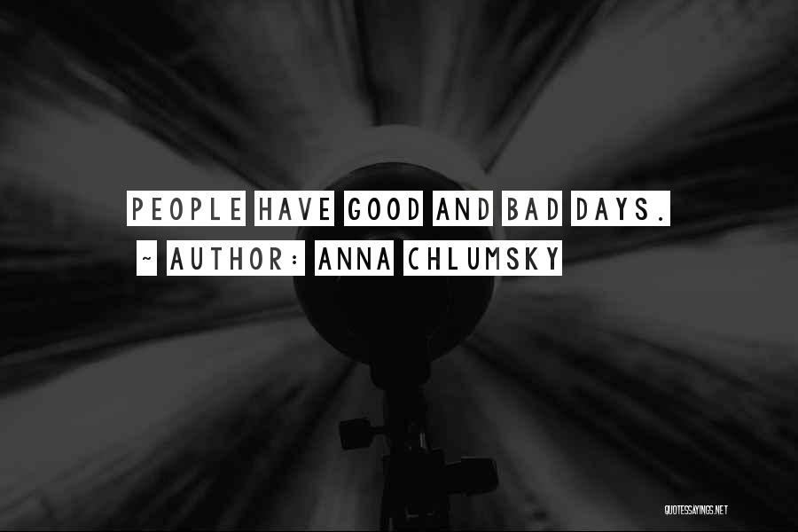 Anna Chlumsky Quotes: People Have Good And Bad Days.