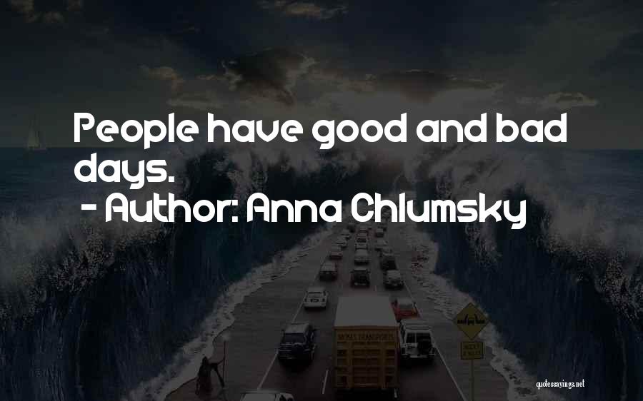 Anna Chlumsky Quotes: People Have Good And Bad Days.