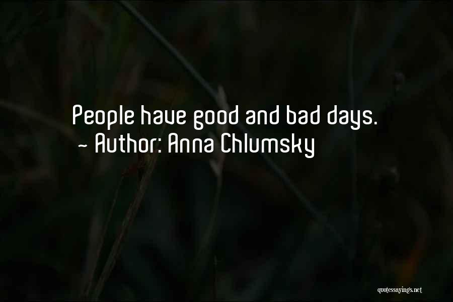 Anna Chlumsky Quotes: People Have Good And Bad Days.