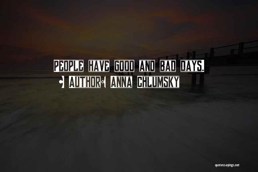 Anna Chlumsky Quotes: People Have Good And Bad Days.