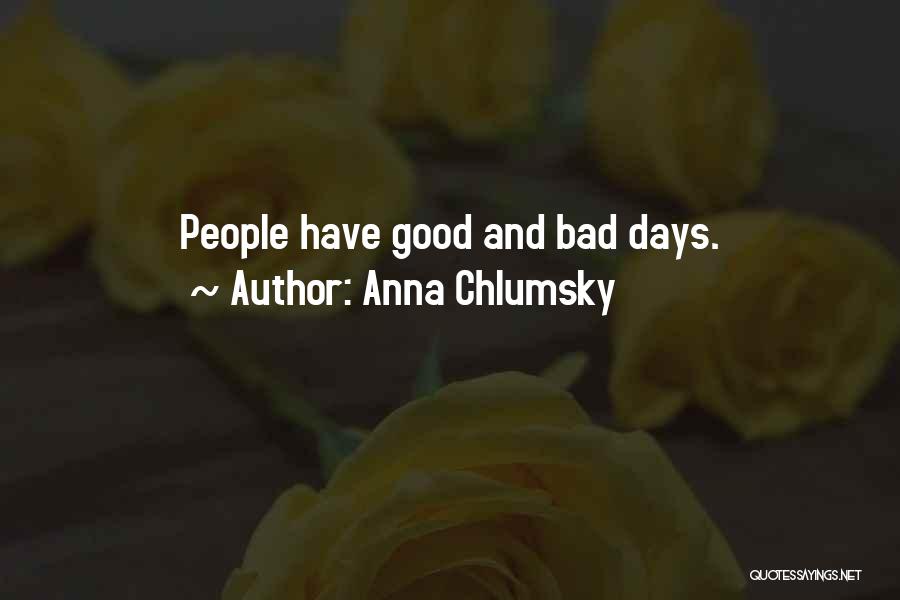 Anna Chlumsky Quotes: People Have Good And Bad Days.