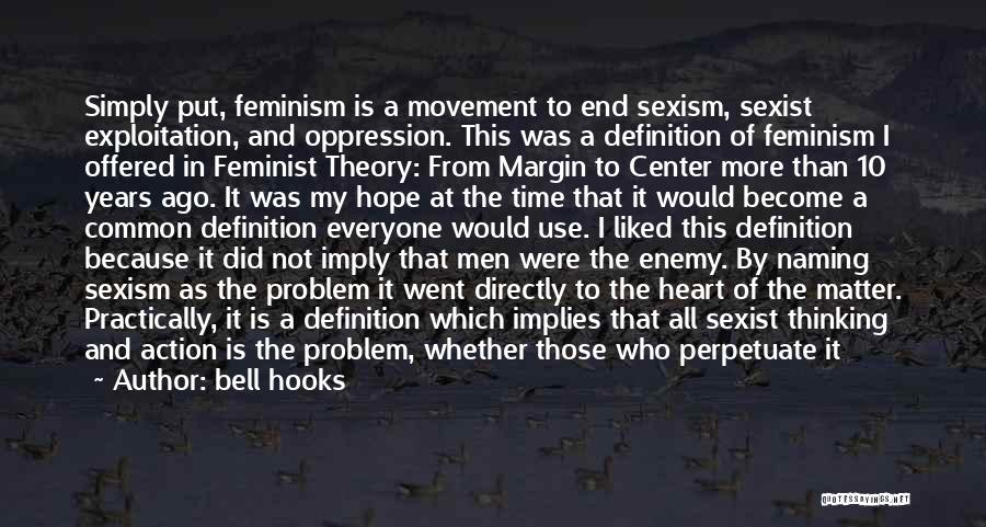 Bell Hooks Quotes: Simply Put, Feminism Is A Movement To End Sexism, Sexist Exploitation, And Oppression. This Was A Definition Of Feminism I