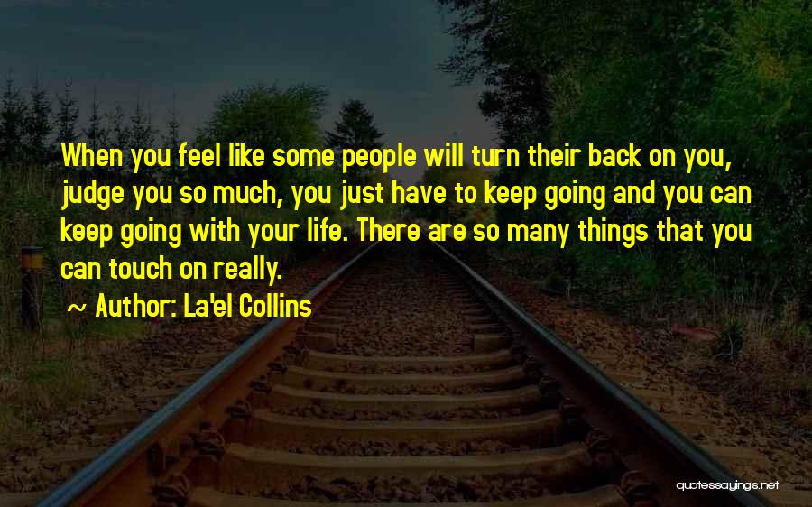 La'el Collins Quotes: When You Feel Like Some People Will Turn Their Back On You, Judge You So Much, You Just Have To