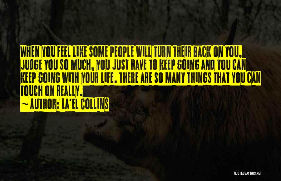 La'el Collins Quotes: When You Feel Like Some People Will Turn Their Back On You, Judge You So Much, You Just Have To
