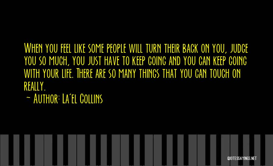 La'el Collins Quotes: When You Feel Like Some People Will Turn Their Back On You, Judge You So Much, You Just Have To