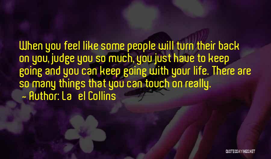 La'el Collins Quotes: When You Feel Like Some People Will Turn Their Back On You, Judge You So Much, You Just Have To