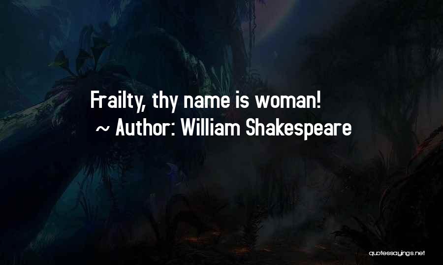 William Shakespeare Quotes: Frailty, Thy Name Is Woman!