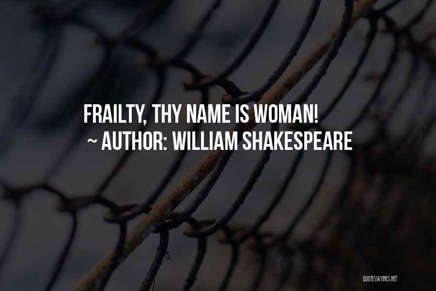 William Shakespeare Quotes: Frailty, Thy Name Is Woman!