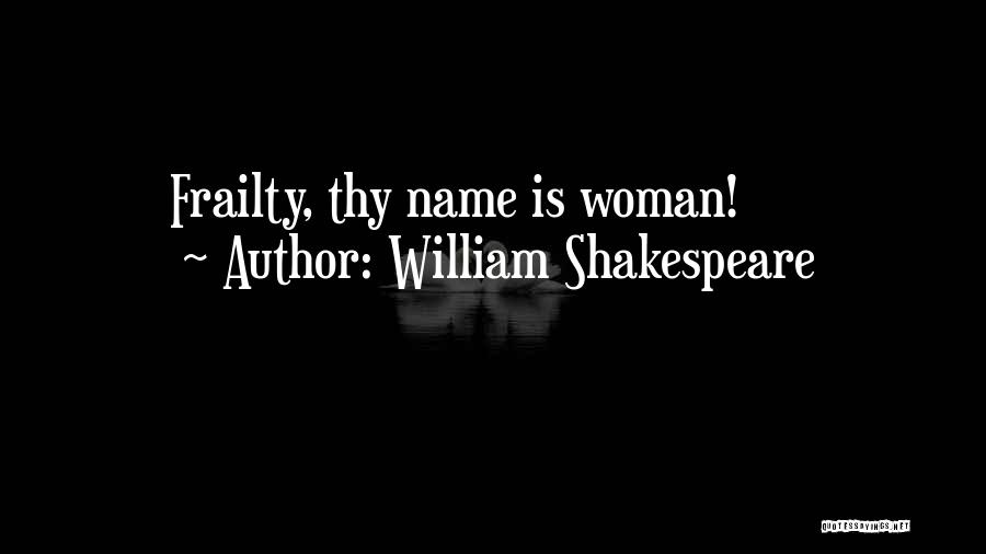 William Shakespeare Quotes: Frailty, Thy Name Is Woman!