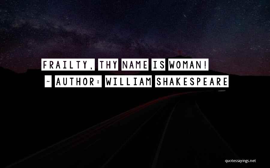 William Shakespeare Quotes: Frailty, Thy Name Is Woman!