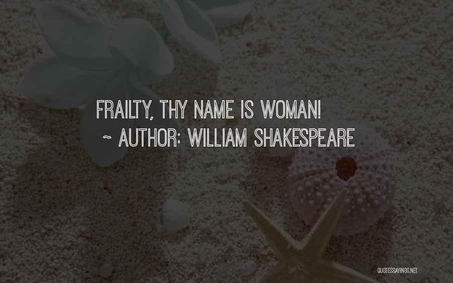 William Shakespeare Quotes: Frailty, Thy Name Is Woman!