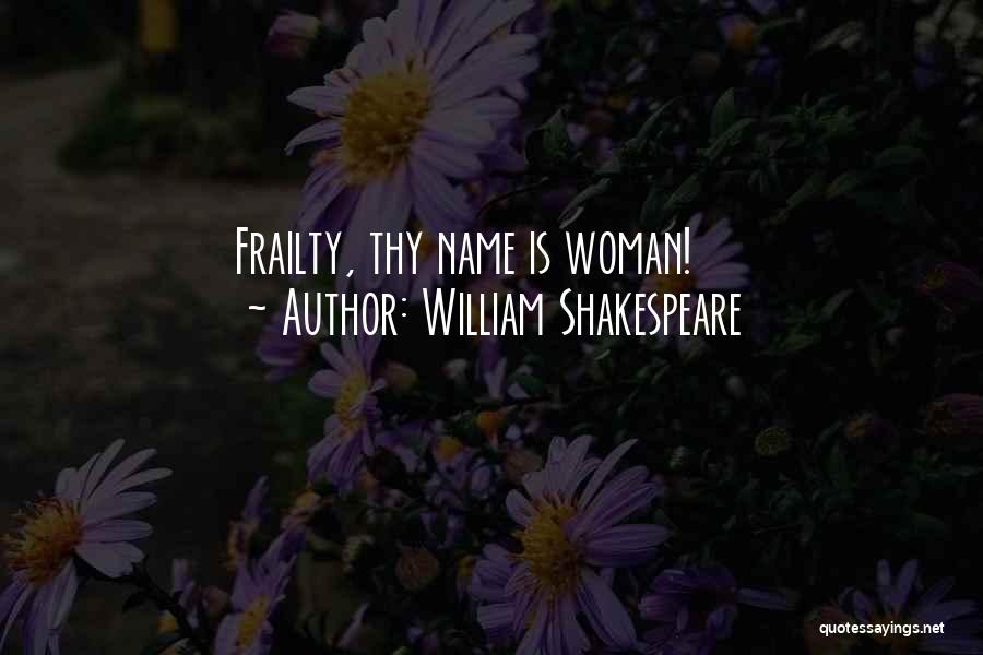 William Shakespeare Quotes: Frailty, Thy Name Is Woman!