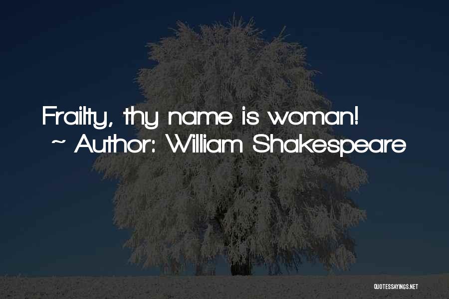 William Shakespeare Quotes: Frailty, Thy Name Is Woman!