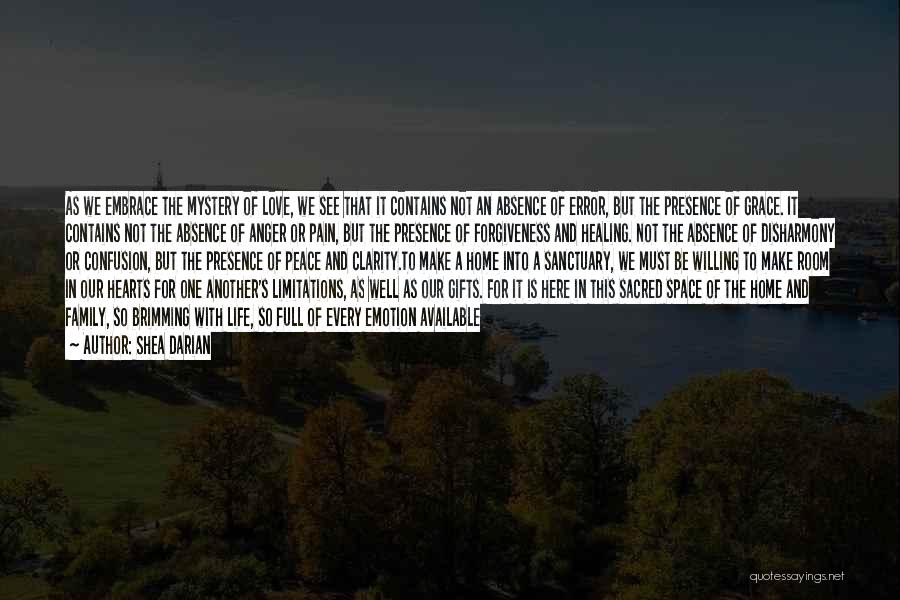 Shea Darian Quotes: As We Embrace The Mystery Of Love, We See That It Contains Not An Absence Of Error, But The Presence