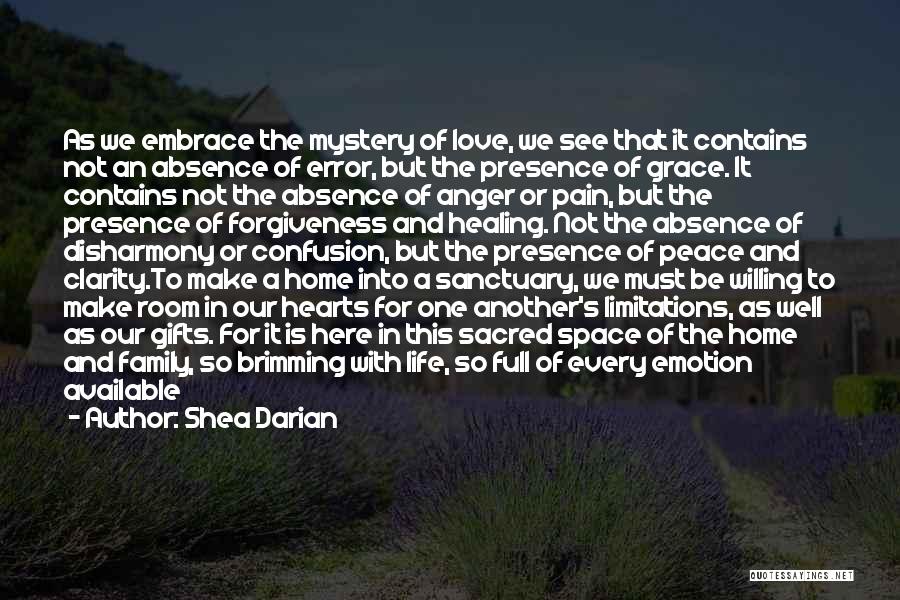 Shea Darian Quotes: As We Embrace The Mystery Of Love, We See That It Contains Not An Absence Of Error, But The Presence