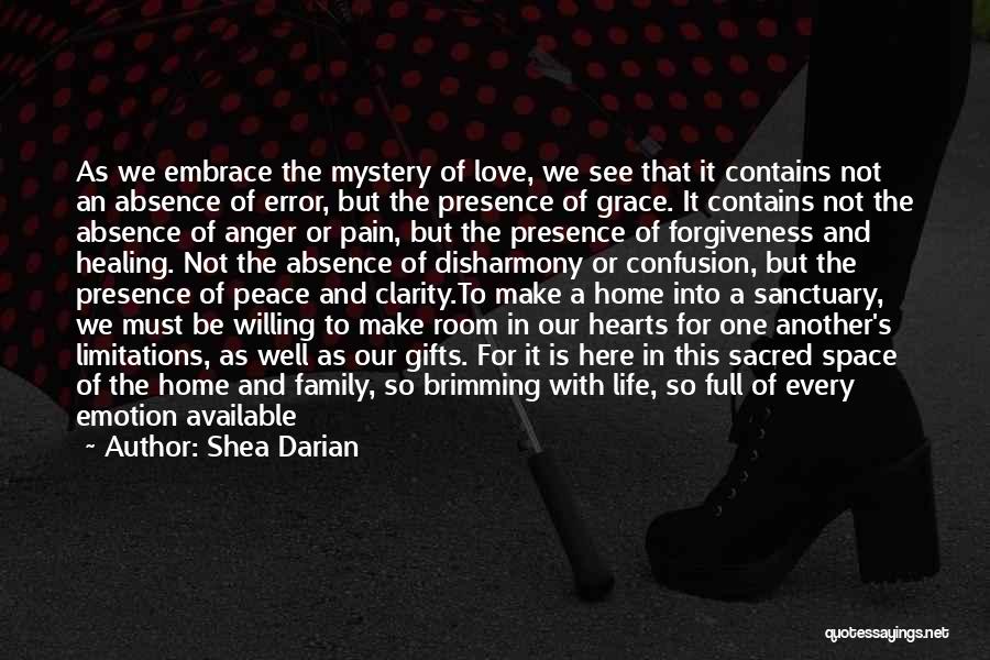 Shea Darian Quotes: As We Embrace The Mystery Of Love, We See That It Contains Not An Absence Of Error, But The Presence