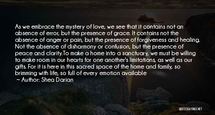 Shea Darian Quotes: As We Embrace The Mystery Of Love, We See That It Contains Not An Absence Of Error, But The Presence