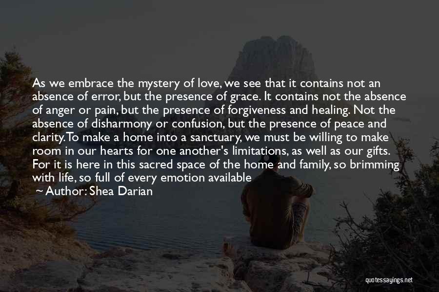 Shea Darian Quotes: As We Embrace The Mystery Of Love, We See That It Contains Not An Absence Of Error, But The Presence