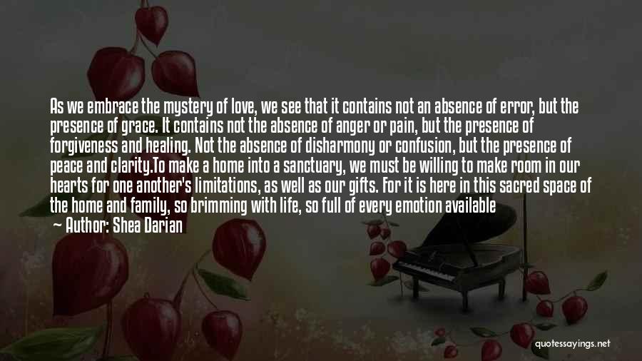 Shea Darian Quotes: As We Embrace The Mystery Of Love, We See That It Contains Not An Absence Of Error, But The Presence