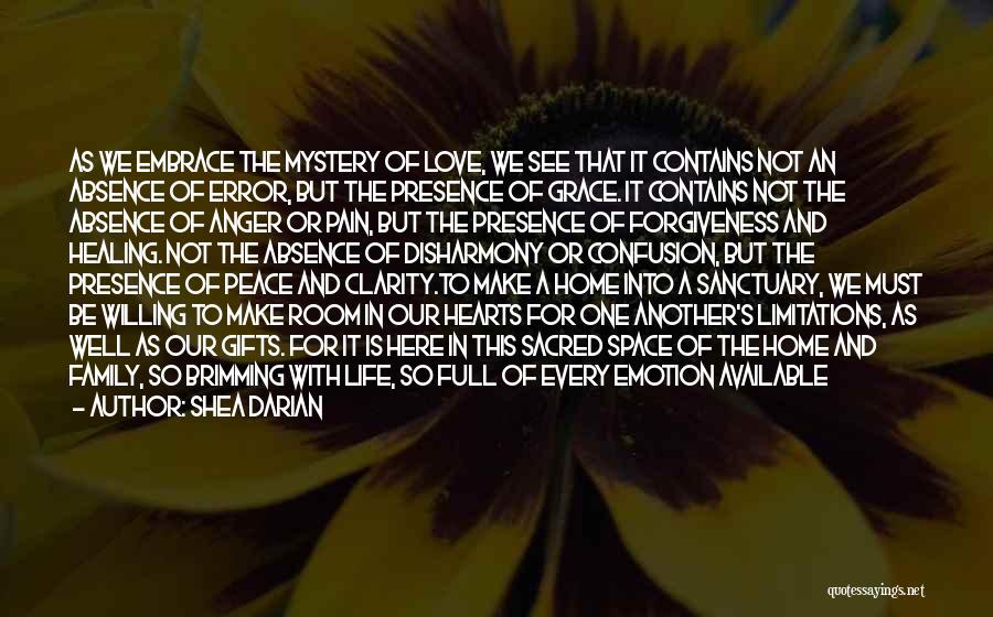 Shea Darian Quotes: As We Embrace The Mystery Of Love, We See That It Contains Not An Absence Of Error, But The Presence