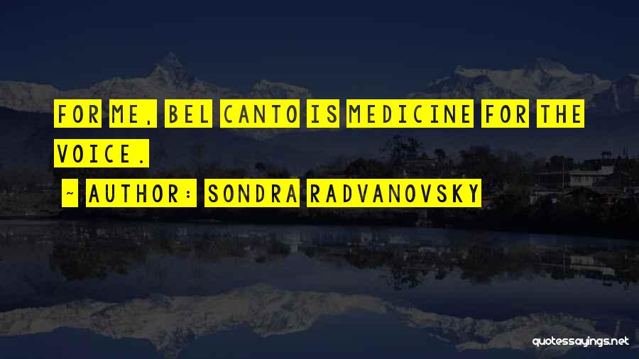 Sondra Radvanovsky Quotes: For Me, Bel Canto Is Medicine For The Voice.