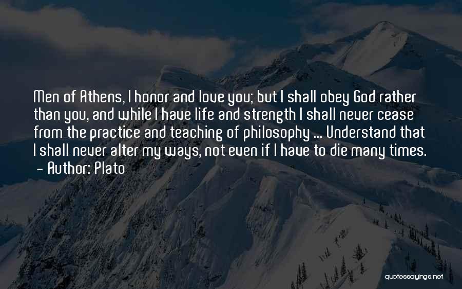 Plato Quotes: Men Of Athens, I Honor And Love You; But I Shall Obey God Rather Than You, And While I Have