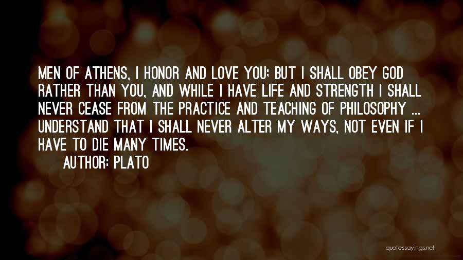 Plato Quotes: Men Of Athens, I Honor And Love You; But I Shall Obey God Rather Than You, And While I Have