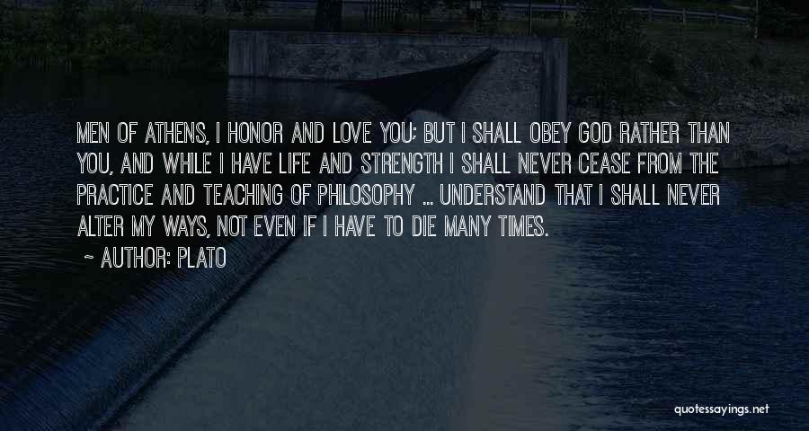 Plato Quotes: Men Of Athens, I Honor And Love You; But I Shall Obey God Rather Than You, And While I Have