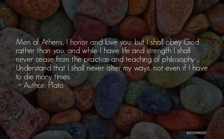 Plato Quotes: Men Of Athens, I Honor And Love You; But I Shall Obey God Rather Than You, And While I Have