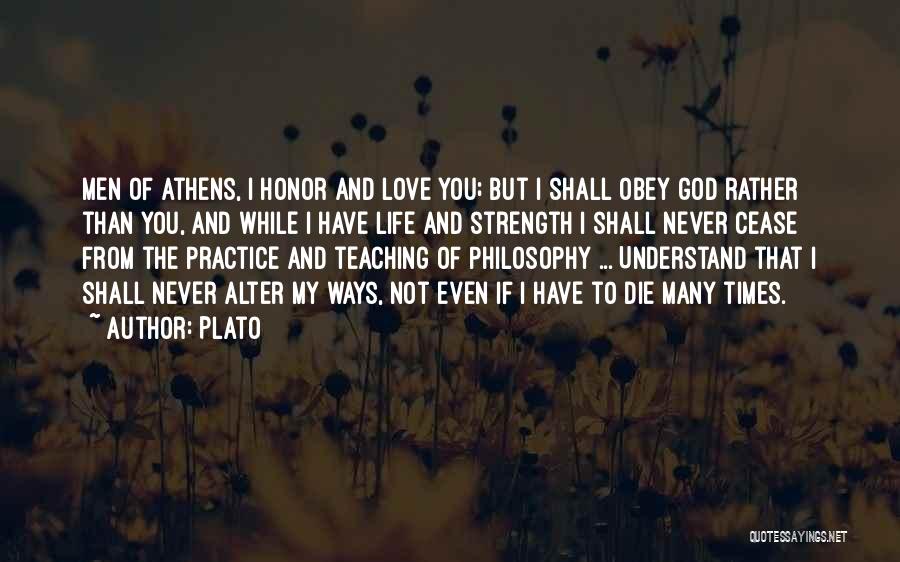 Plato Quotes: Men Of Athens, I Honor And Love You; But I Shall Obey God Rather Than You, And While I Have
