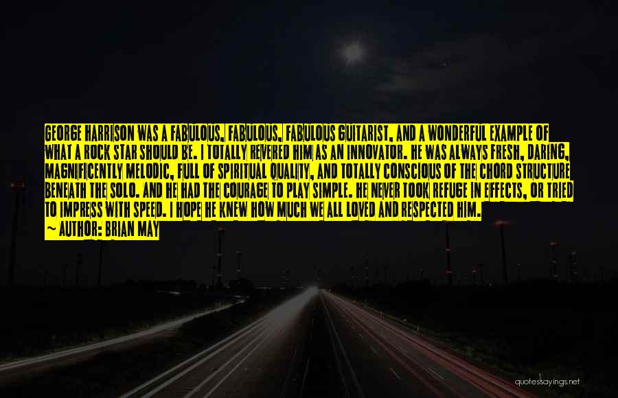 Brian May Quotes: George Harrison Was A Fabulous, Fabulous, Fabulous Guitarist, And A Wonderful Example Of What A Rock Star Should Be. I