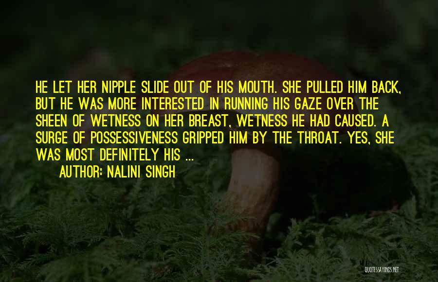 Nalini Singh Quotes: He Let Her Nipple Slide Out Of His Mouth. She Pulled Him Back, But He Was More Interested In Running