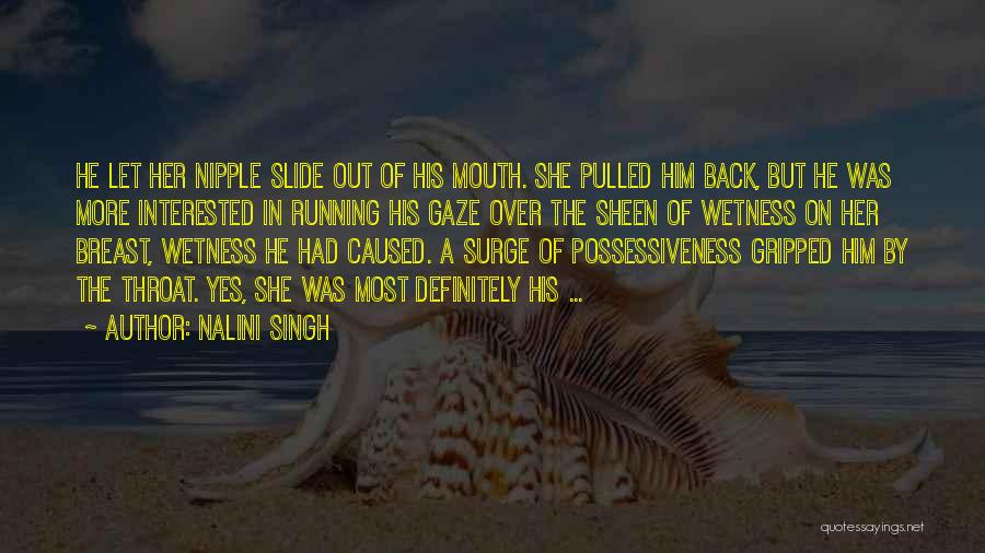 Nalini Singh Quotes: He Let Her Nipple Slide Out Of His Mouth. She Pulled Him Back, But He Was More Interested In Running