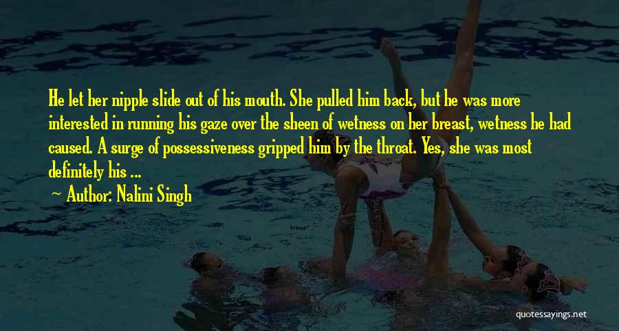 Nalini Singh Quotes: He Let Her Nipple Slide Out Of His Mouth. She Pulled Him Back, But He Was More Interested In Running
