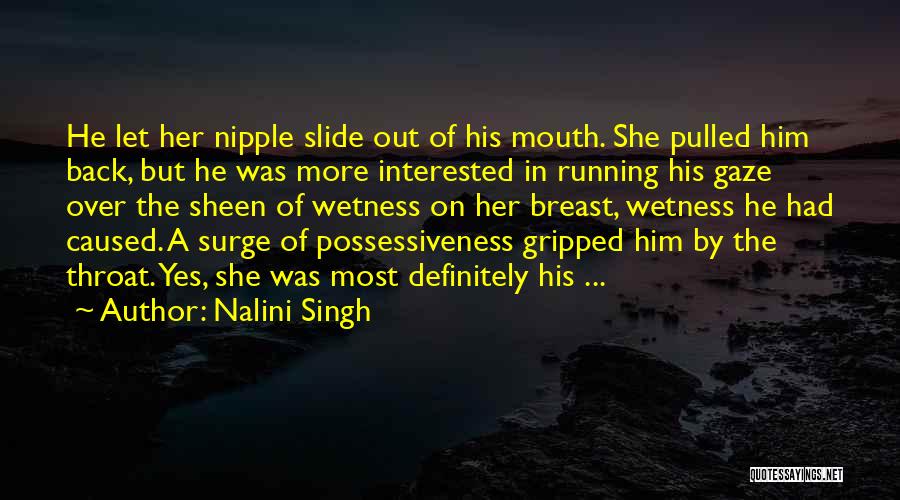Nalini Singh Quotes: He Let Her Nipple Slide Out Of His Mouth. She Pulled Him Back, But He Was More Interested In Running