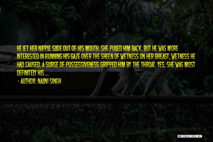 Nalini Singh Quotes: He Let Her Nipple Slide Out Of His Mouth. She Pulled Him Back, But He Was More Interested In Running