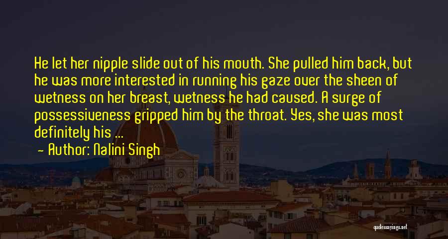 Nalini Singh Quotes: He Let Her Nipple Slide Out Of His Mouth. She Pulled Him Back, But He Was More Interested In Running