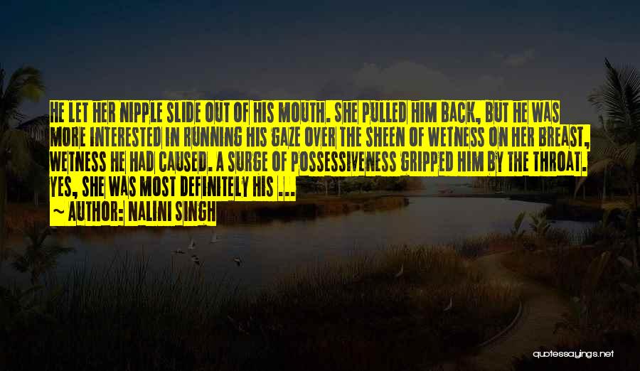 Nalini Singh Quotes: He Let Her Nipple Slide Out Of His Mouth. She Pulled Him Back, But He Was More Interested In Running