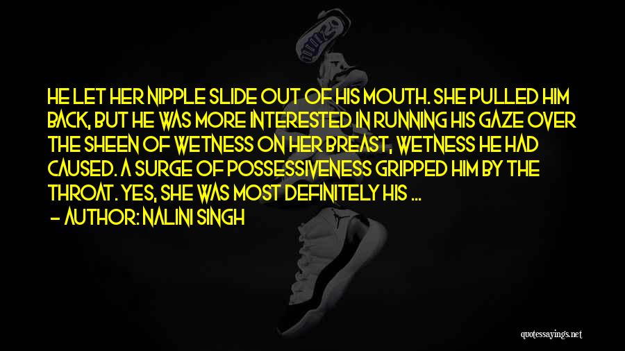 Nalini Singh Quotes: He Let Her Nipple Slide Out Of His Mouth. She Pulled Him Back, But He Was More Interested In Running