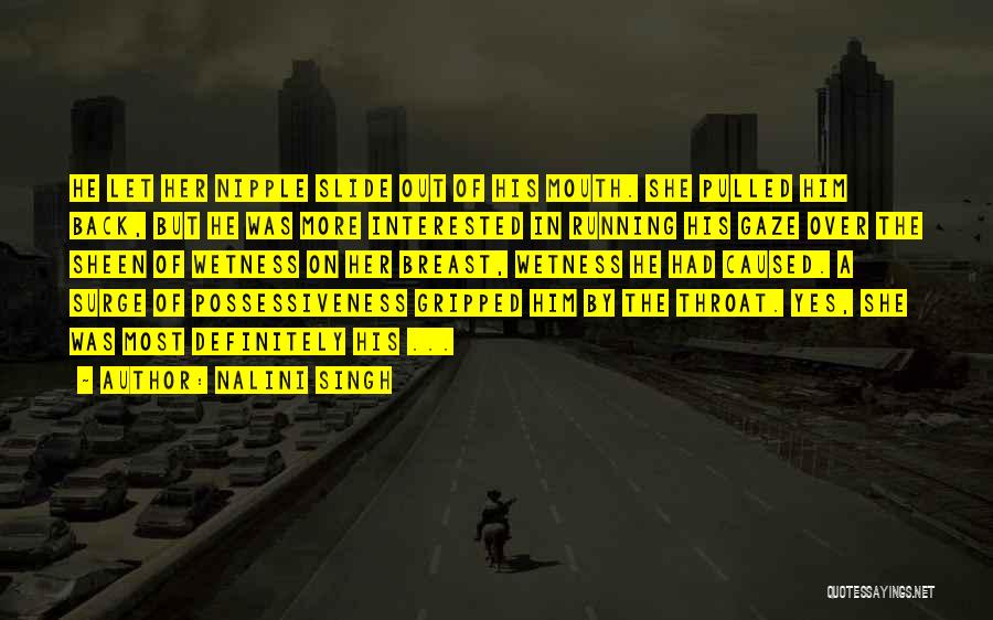 Nalini Singh Quotes: He Let Her Nipple Slide Out Of His Mouth. She Pulled Him Back, But He Was More Interested In Running