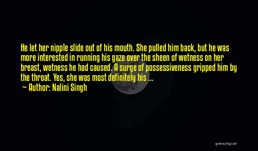 Nalini Singh Quotes: He Let Her Nipple Slide Out Of His Mouth. She Pulled Him Back, But He Was More Interested In Running
