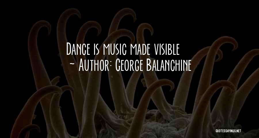 George Balanchine Quotes: Dance Is Music Made Visible