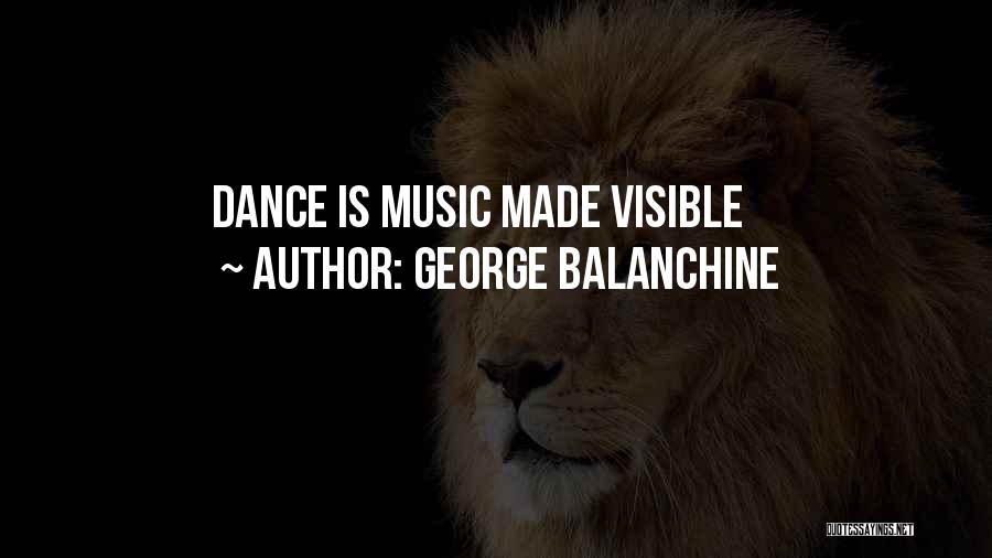 George Balanchine Quotes: Dance Is Music Made Visible